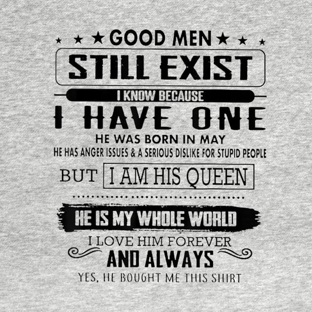 Good Men Still Exist I Know Because I Have One In May Tshirt by Zhj